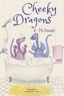 Cheeky Dragons by R. McDowall