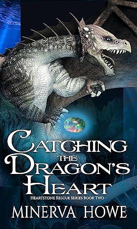 Catching the Dragon's Heart by Minerva Howe