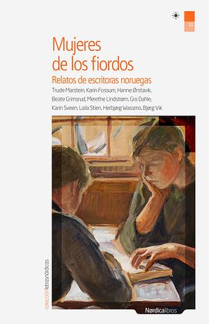 Mujeres de los Fiordos by Gro Dahle, Karin Fossum, Beate Grimsrud, Trude Marstein, Laila Stien, Bjørg Vik, Inger Haldis Halvari, Hanne Ørstavik, Merethe Lindstrøm, Herbjørg Wassmo, Karin Sveen