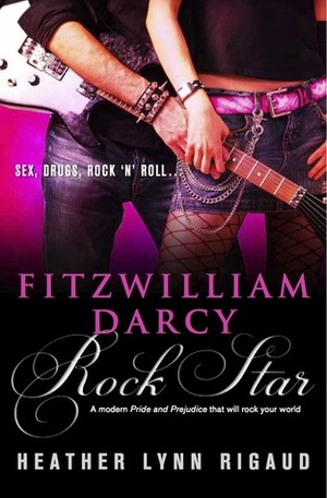 Fitzwilliam Darcy, Rock Star by Heather Lynn Rigaud