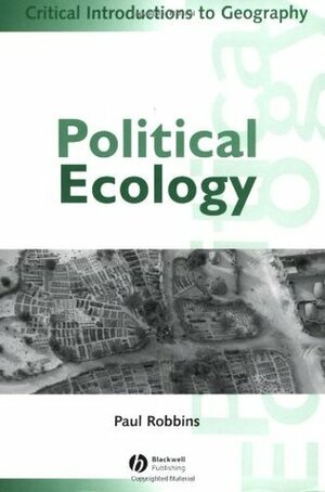 Political Ecology: A Critical Introduction by Paul Robbins