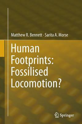 Human Footprints: Fossilised Locomotion? by Matthew R. Bennett, Sarita A. Morse