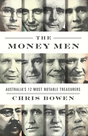 The Money Men: Australia's Twelve Most Notable Treasurers by Chris Bowen