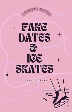 Fake Dates & Ice Skates: Special Edition by Janisha Boswell