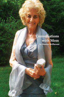 Conversations with Mom by Marena L. McPherson, Lesley Etherly