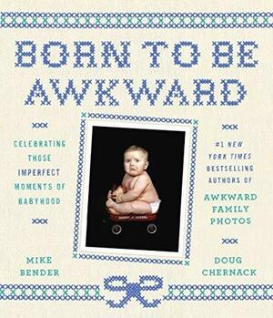 Born to Be Awkward by Mike Bender, Mike Bender, Doug Chernack