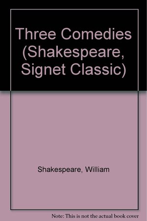 Three Comedies : Love's labor's lost, The Two Gentlemen of Verona, & The Merry Wives of Windsor by John Arthos, William Shakespeare, Sylvan Barnet, Bertrand Evans