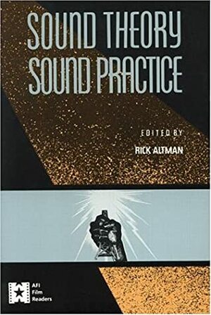 Sound Theory/Sound Practice by Rick Altman