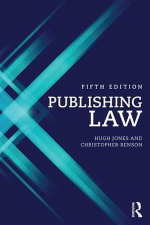 Publishing Law by Hugh Jones, Christopher Benson