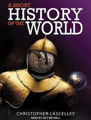 A Short History of the World by Christopher Lascelles