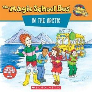 The Magic School Bus in the Arctic: A Book About Heat by Joanna Cole, Bruce Degen, Anne Schreiber