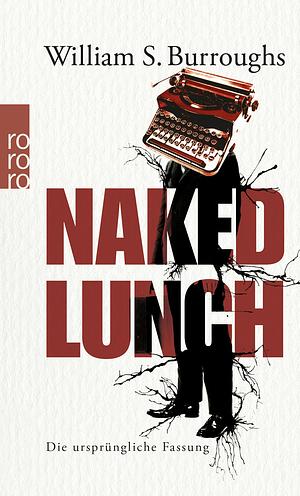 Naked Lunch: Die ursprüngliche Fassung by William S. Burroughs