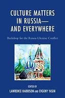 Culture Matters in Russia--and Everywhere: Backdrop for the Russia-Ukraine Conflict by Lawrence E. Harrison, Evgeny Yasin