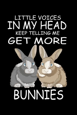 Little Voices In My Head Keep Telling Me Get More Bunnies: Funny Animal Collection by Marko Marcus