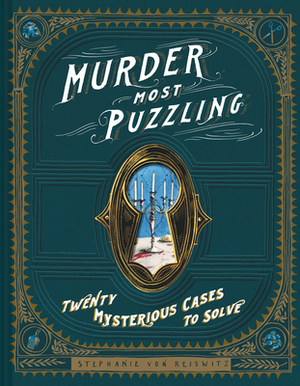 Murder Most Puzzling: 20 Mysterious Cases to Solve (Murder Mystery Game, Adult Board Games, Mystery Games for Adults) by Stephanie Von Reiswitz