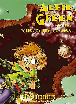 Alfie Green and the Chocolate Cosmos by O'Brien, Joe O'Brien