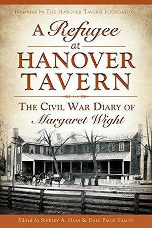 A Refugee at Hanover Tavern: The Civil War Diary of Margaret Wight by Dale Paige Talley, Robert E.L. Krick, Shirley A. Haas