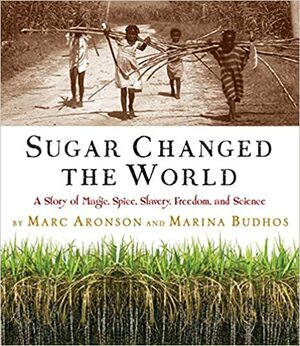 شکر جهان را تغییر داد: روایتی از سحر، چاشنی، بردگی، آزادی و علم by Marc Aronson