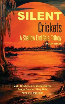 Silent Crickets: A Shallow End Gals, Trilogy Book Three by Mary Hale, Teresa Duncan, Linda McGregor