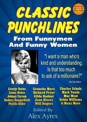 CLASSIC PUNCHLINES: From Famous Funnymen and Funny Women by Alex Ayres