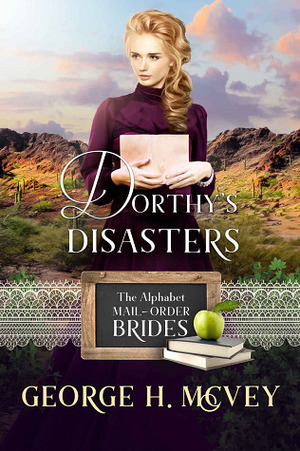 Dorthy's Disasters: A Ryders Legacy Historical Book by George H. McVey