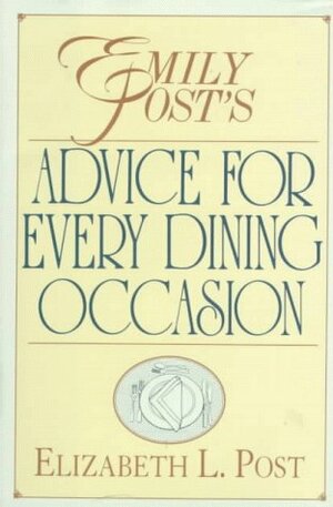 Emily Post's Advice for Every Dining Occasion by Elizabeth L. Post