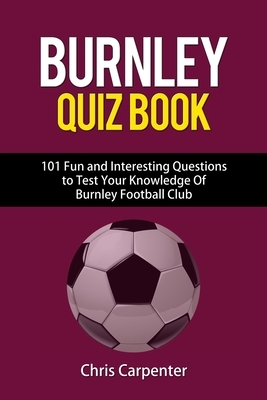 Burnley FC Quiz Book by Chris Carpenter