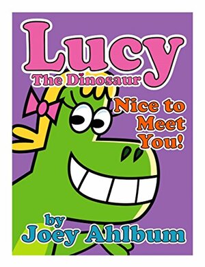 Lucy the Dinosaur: Nice to Meet You! by Joey Ahlbum