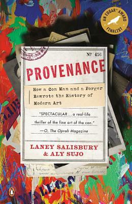 Provenance: How a Con Man and a Forger Rewrote the History of Modern Art by Laney Salisbury, Aly Sujo