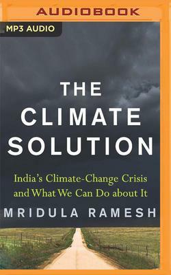 The Climate Solution: India's Climate Change Crisis and What We Can Do about It by Mridula Ramesh