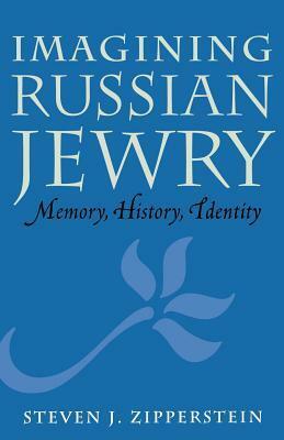 Imagining Russian Jewry: Memory, History, Identity by Steven J. Zipperstein