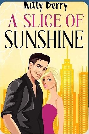 A Slice of Sunshine:A Grumpy vs. Sunshine, Single Mom, Hidden Identity Rom-Com by Kitty Berry