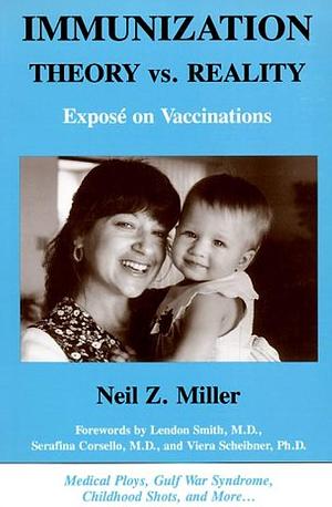 Immunization Theory Vs. Reality: Exposé on Vaccinations by Neil Z. Miller