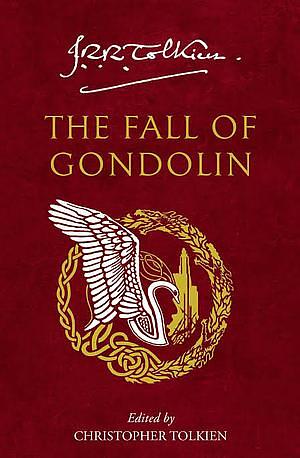 The Fall of Gondolin by Christopher Tolkien, J.R.R. Tolkien