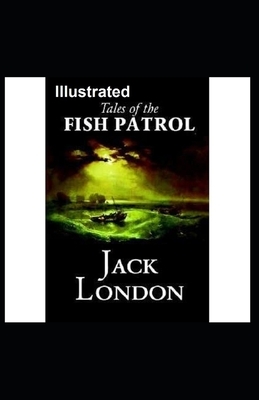 Tales of the Fish Patrol Illustrated by Jack London