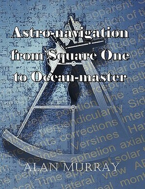 Astro-navigation from Square One to Ocean-master by Alan Murray