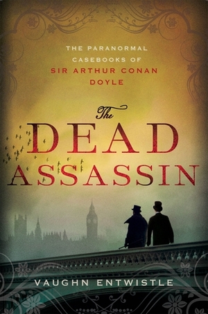 The Dead Assassin: The Paranormal Casebooks of Sir Arthur Conan Doyle by Vaughn Entwistle