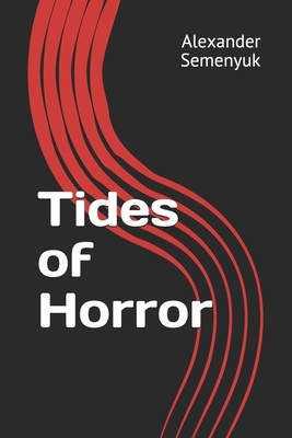 Tides of Horror by Alexander Semenyuk