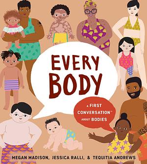 Every Body: A First Conversation about Bodies by Jessica Ralli, Megan Madison, Tequitia Andrews