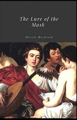 The Lure of the Mask Illustrated by Harold Macgrath