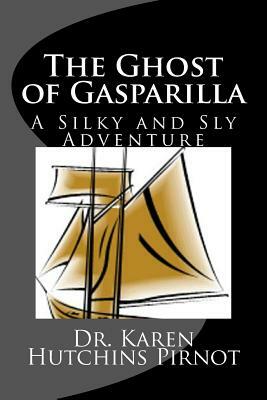 The Ghost of Gasparilla: A Silky and Sly Adventure by Karen Hutchins Pirnot