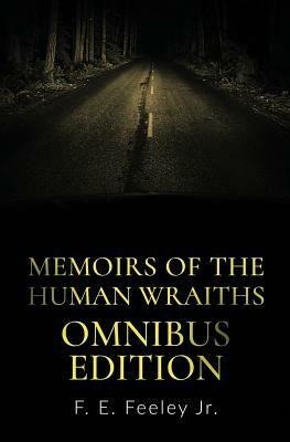 Memoirs of the Human Wraiths: Omnibus Edition by F. E. Feeley Jr