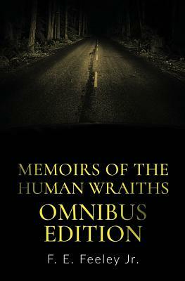Memoirs of the Human Wraiths: Omnibus Edition by F.E. Feeley Jr.