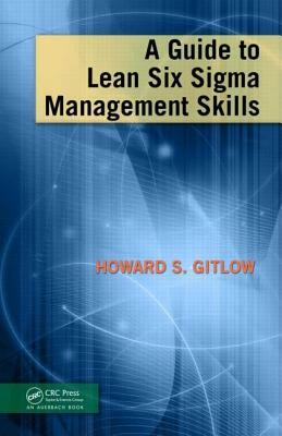 A Guide to Lean Six Sigma Management Skills by Howard S. Gitlow