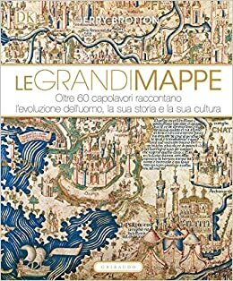 Le grandi mappe. Oltre 60 capolavori raccontano l'evoluzione dell'uomo, la sua storia e la sua cultura by Jerry Brotton