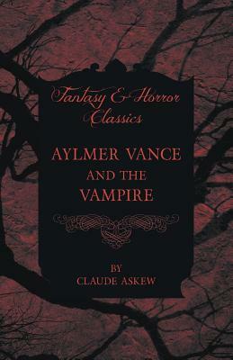 Aylmer Vance and the Vampire (Fantasy and Horror Classics) by Claude Askew