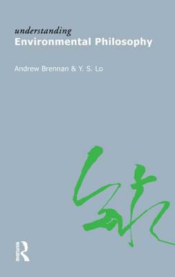 Understanding Environmental Philosophy by Andrew Brennan, Y. S. Lo