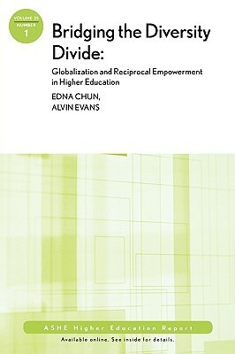 Bridging the Diversity Divide: Globalization and Reciprocal Empowerment in Higher Education: Ashe Higher Education Report, Volume 35, Number 1 by Edna Breinig Chun, Aehe, Alvin Evans