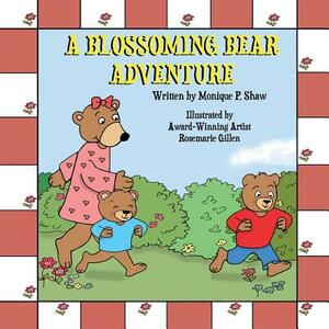 A Blossoming Bear Adventure. by Monique P. Shaw