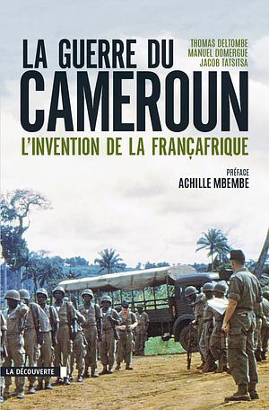 La guerre du Cameroun. L'invention de la Françafrique by Thomas Deltombe
